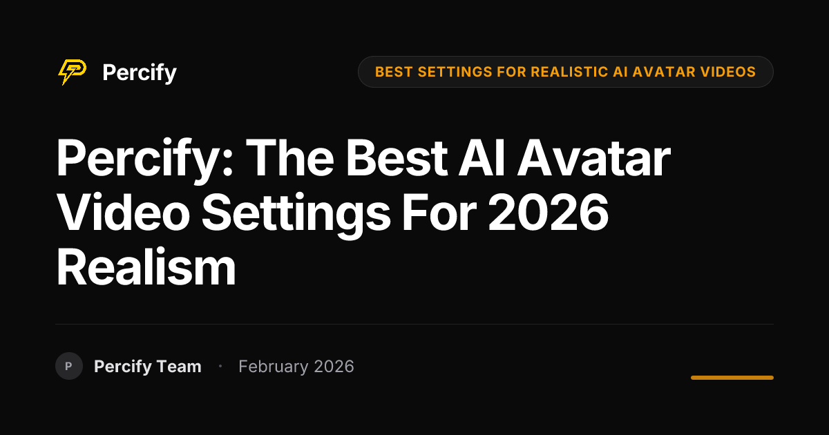 Percify: The Best AI Avatar Video Settings for 2026 Realism - Percify AI Avatar Blog Cover