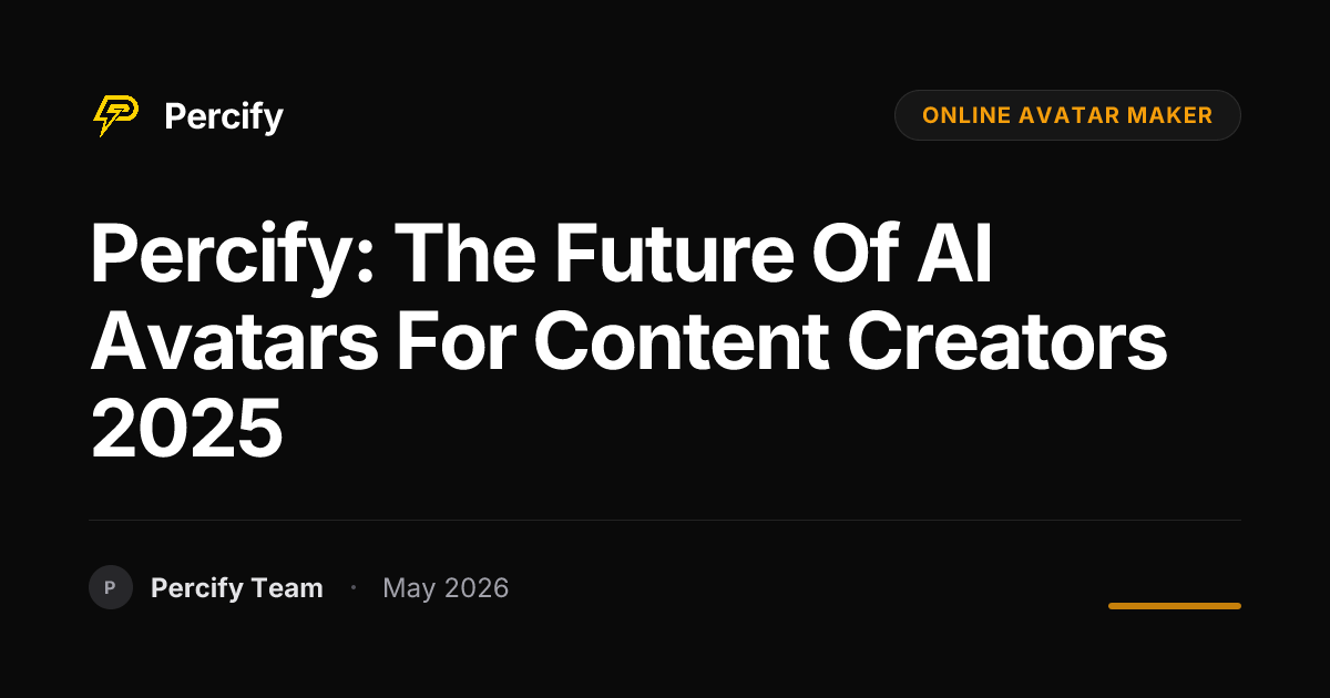 Percify: The Future of AI Avatars for Content Creators 2025 - Percify AI Avatar Blog Cover