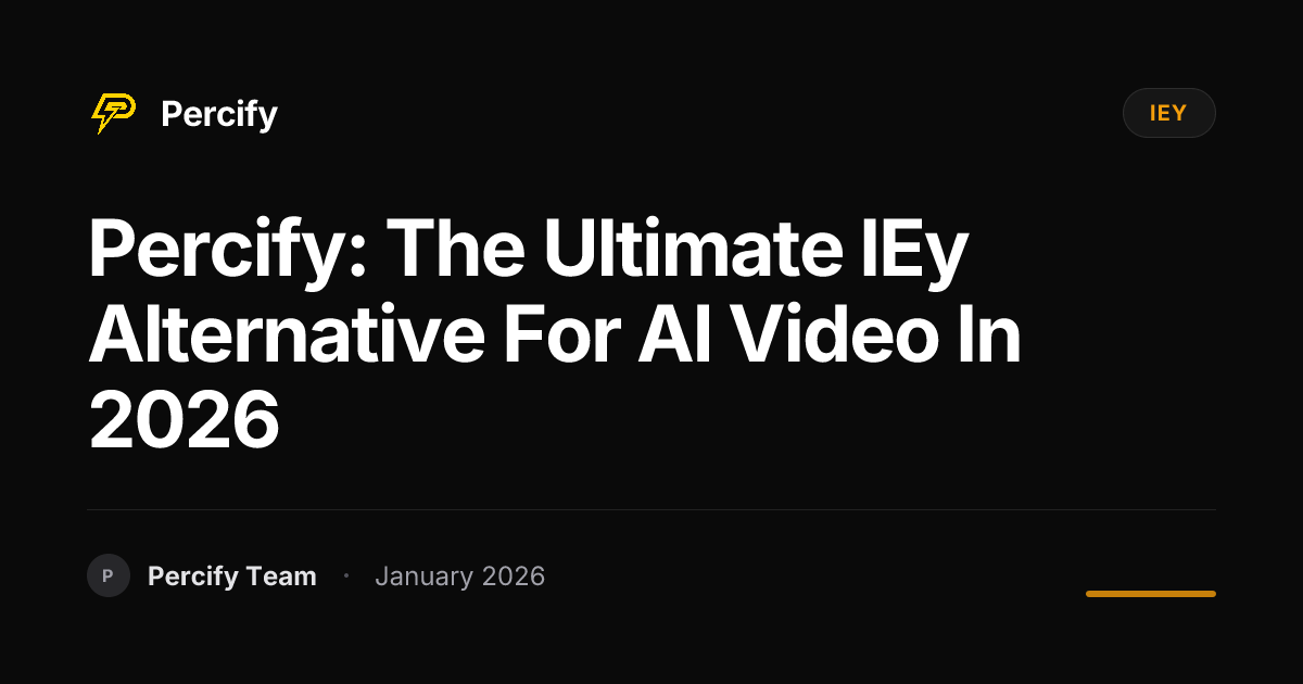 Percify: The Ultimate IEy Alternative for AI Video in 2026 | Percify Blog