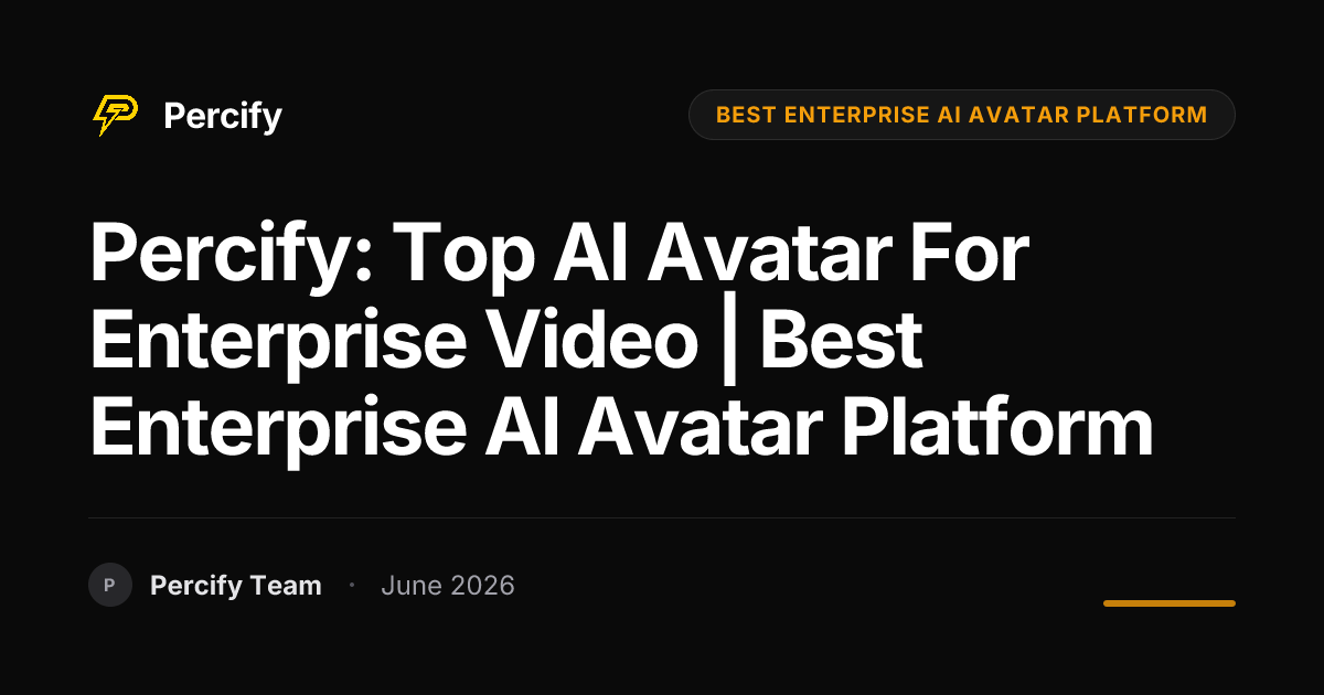 Percify: Top AI Avatar for Enterprise Video | Best Enterprise AI Avatar Platform - Percify AI Avatar Blog Cover