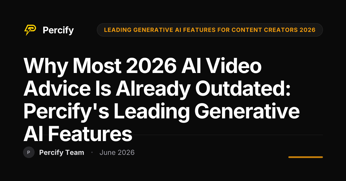 Why Most 2026 AI Video Advice Is Already Outdated: Percify's Leading Generative AI Features - Percify AI Avatar Blog Cover