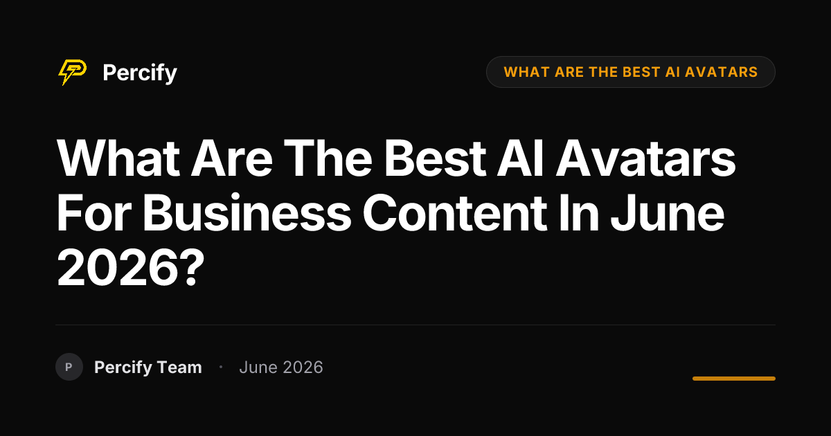 What are the best AI avatars for business content in June 2026? - Percify AI Avatar Blog Cover