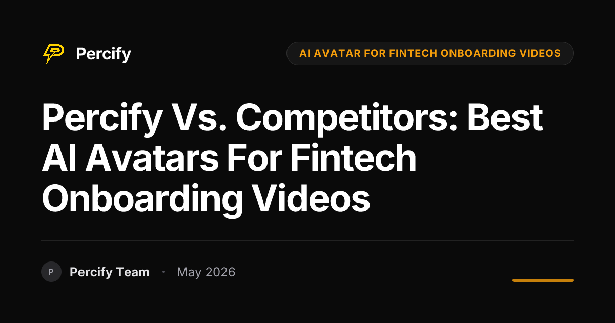 Percify vs. Competitors: Best AI Avatars for Fintech Onboarding Videos - Percify AI Avatar Blog Cover