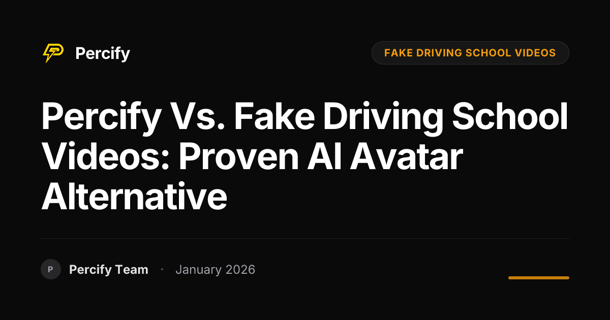 percify-vs-fake-driving-school-videos-proven-ai-avatar-alternative