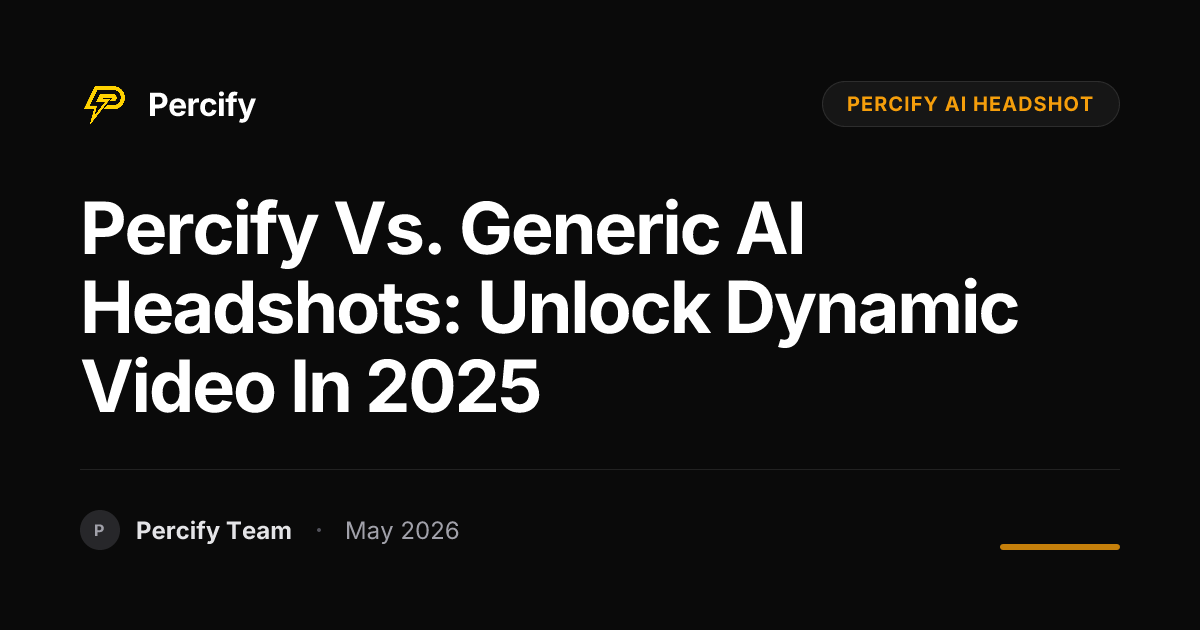 Percify vs. Generic AI Headshots: Unlock Dynamic Video in 2025 - Percify AI Avatar Blog Cover