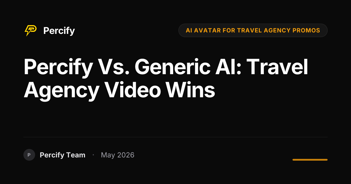 Percify vs. Generic AI: Travel Agency Video Wins - Percify AI Avatar Blog Cover