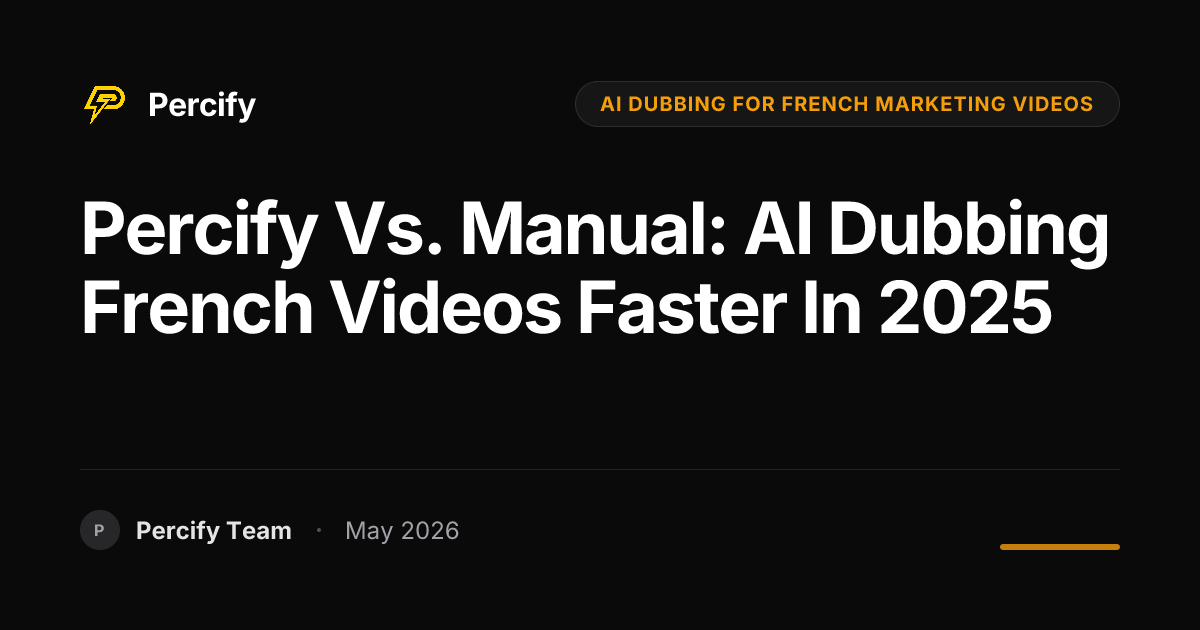 Percify vs. Manual: AI Dubbing French Videos Faster in 2025 - Percify AI Avatar Blog Cover
