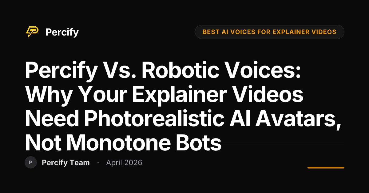 Percify vs. Robotic Voices: Why Your Explainer Videos Need Photorealistic AI Avatars, Not Monotone Bots - Percify AI Avatar Blog Cover