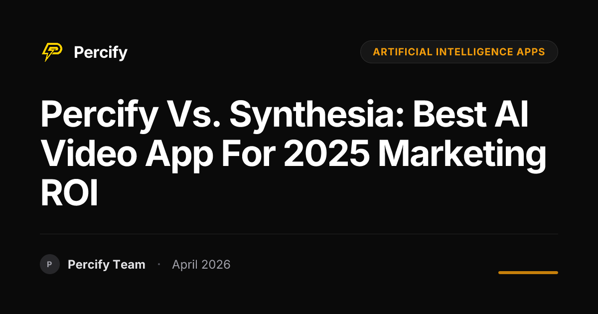 Percify vs. Synthesia: Best AI Video App for 2025 Marketing ROI - Percify AI Avatar Blog Cover