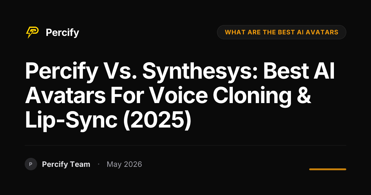Percify vs. Synthesys: Best AI Avatars for Voice Cloning & Lip-Sync (2025) - Percify AI Avatar Blog Cover
