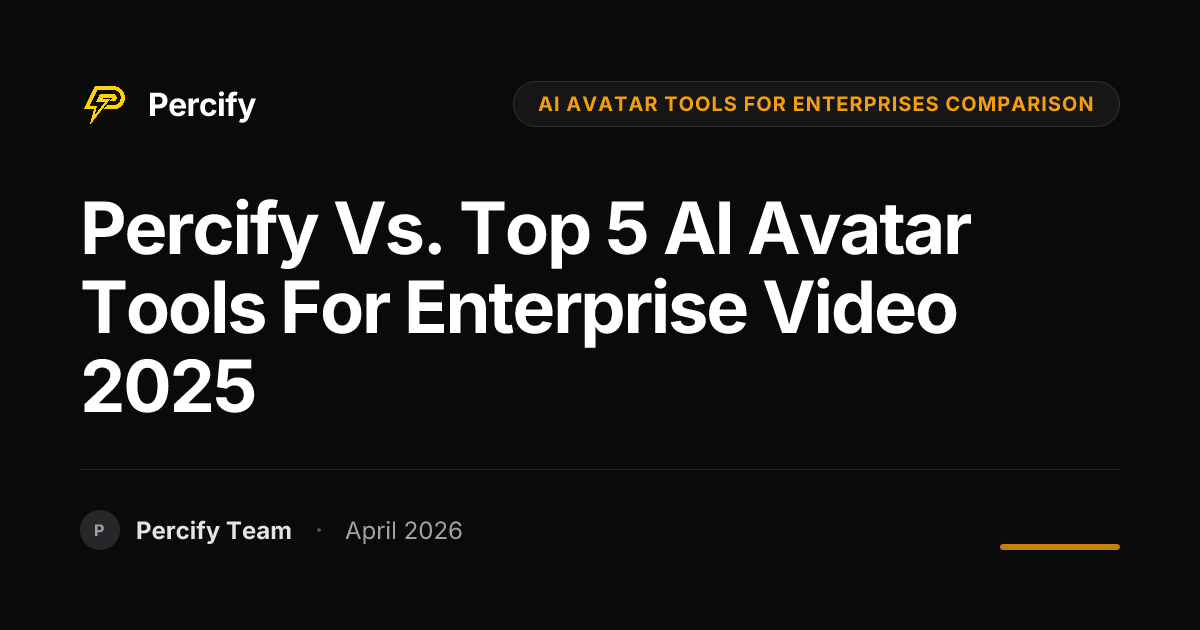 Percify vs. Top 5 AI Avatar Tools for Enterprise Video 2025 - Percify AI Avatar Blog Cover