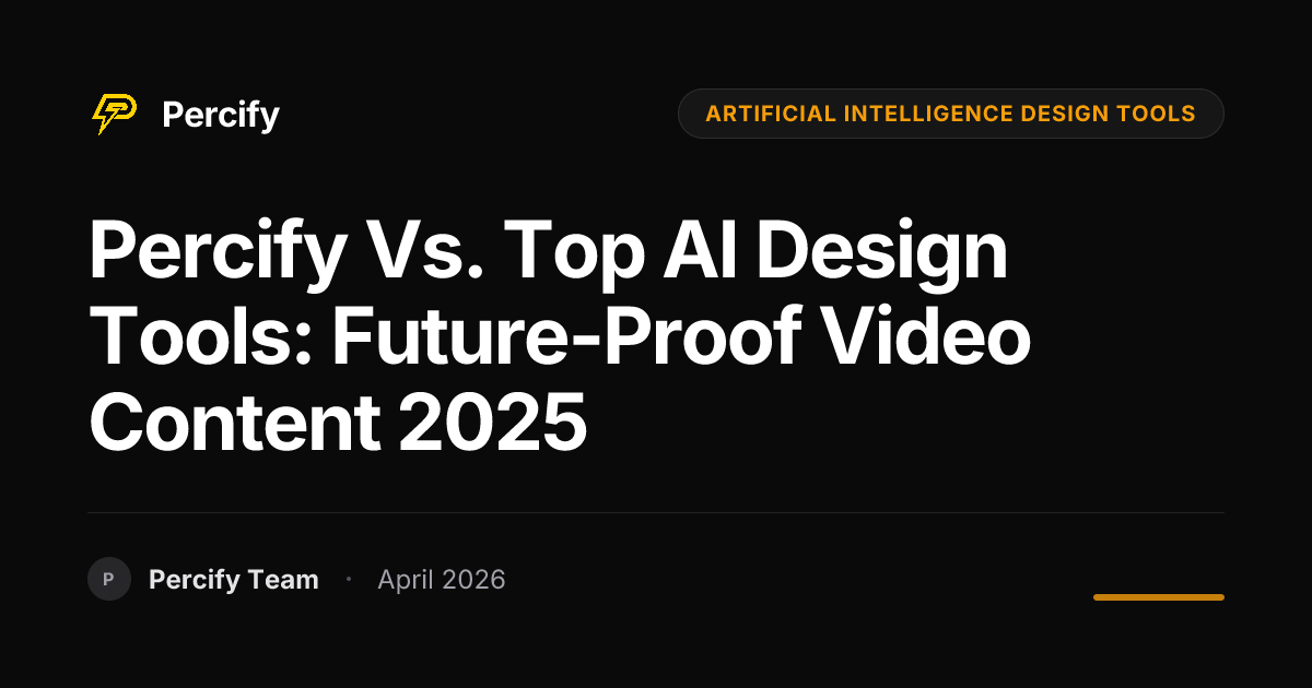 Percify vs. Top AI Design Tools: Future-Proof Video Content 2025 - Percify AI Avatar Blog Cover