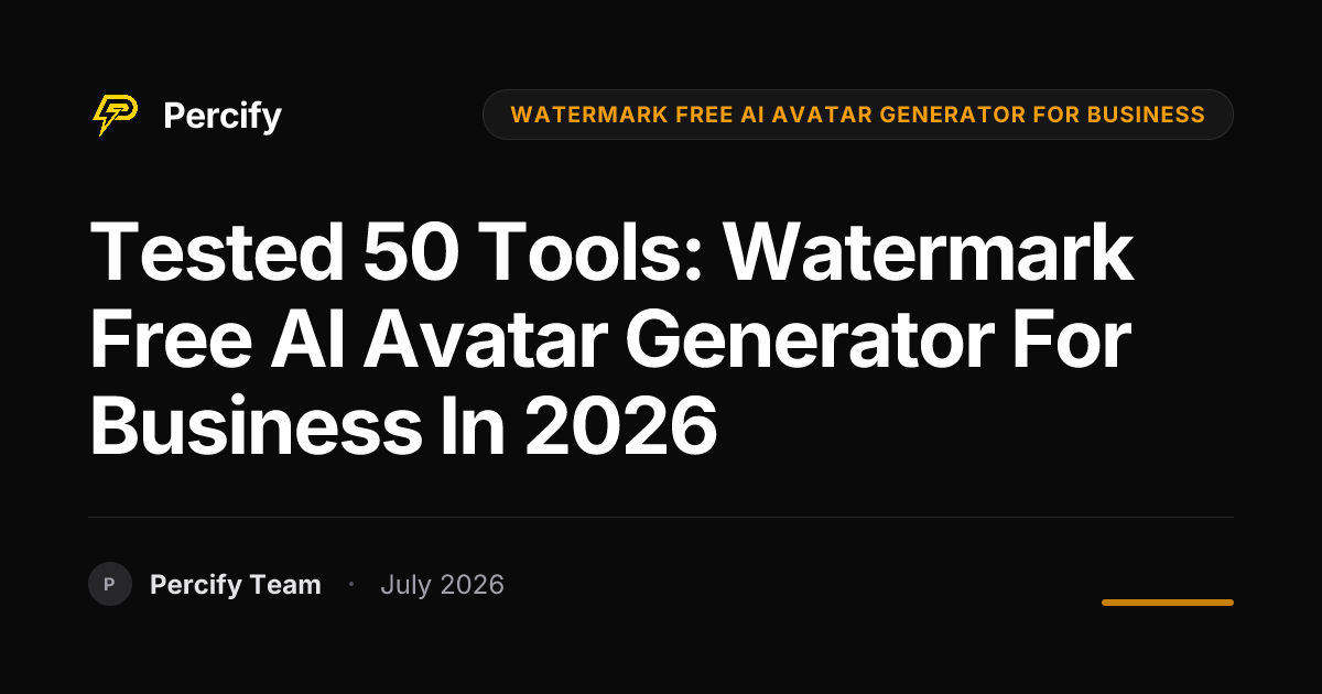 Tested 50 Tools: Watermark Free AI Avatar Generator for Business in 2026 - Percify AI Avatar Blog Cover