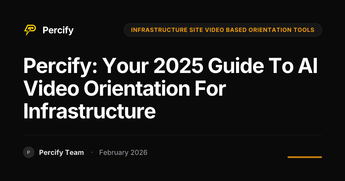 Percify: Your 2025 Guide to AI Video Orientation for Infrastructure ...
