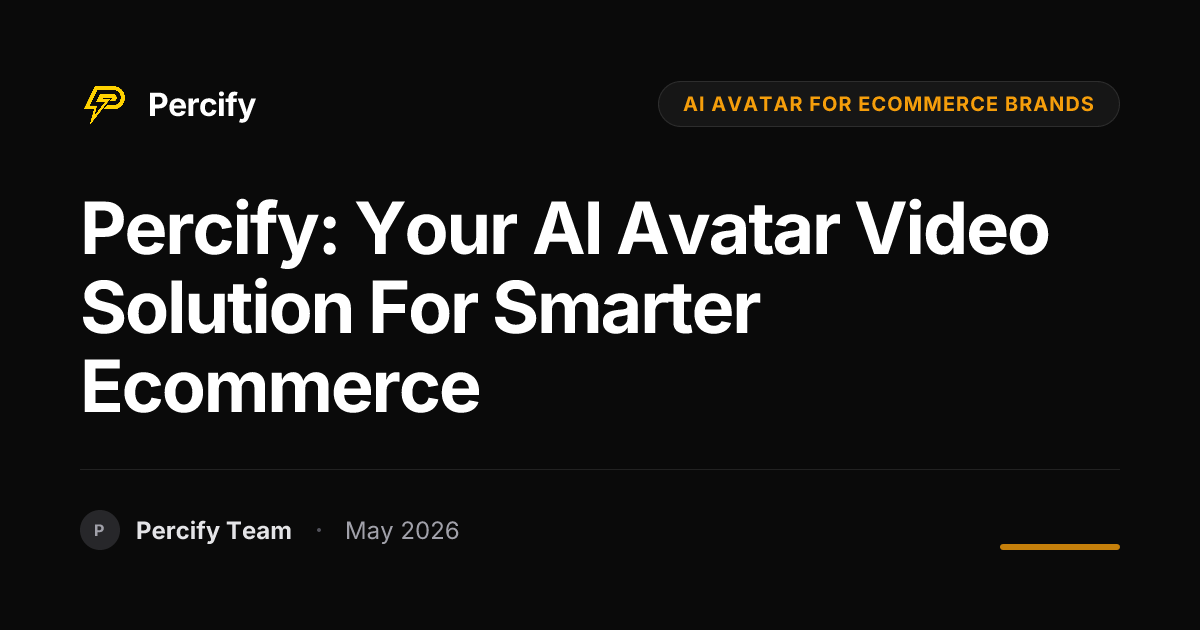 Percify: Your AI Avatar Video Solution for Smarter Ecommerce - Percify AI Avatar Blog Cover