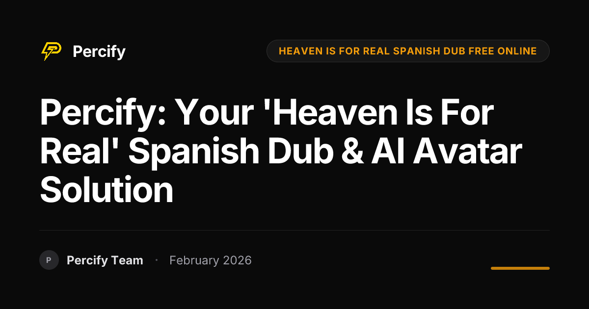 Percify: Your 'Heaven Is For Real' Spanish Dub & AI Avatar Solution - Percify AI Avatar Blog Cover