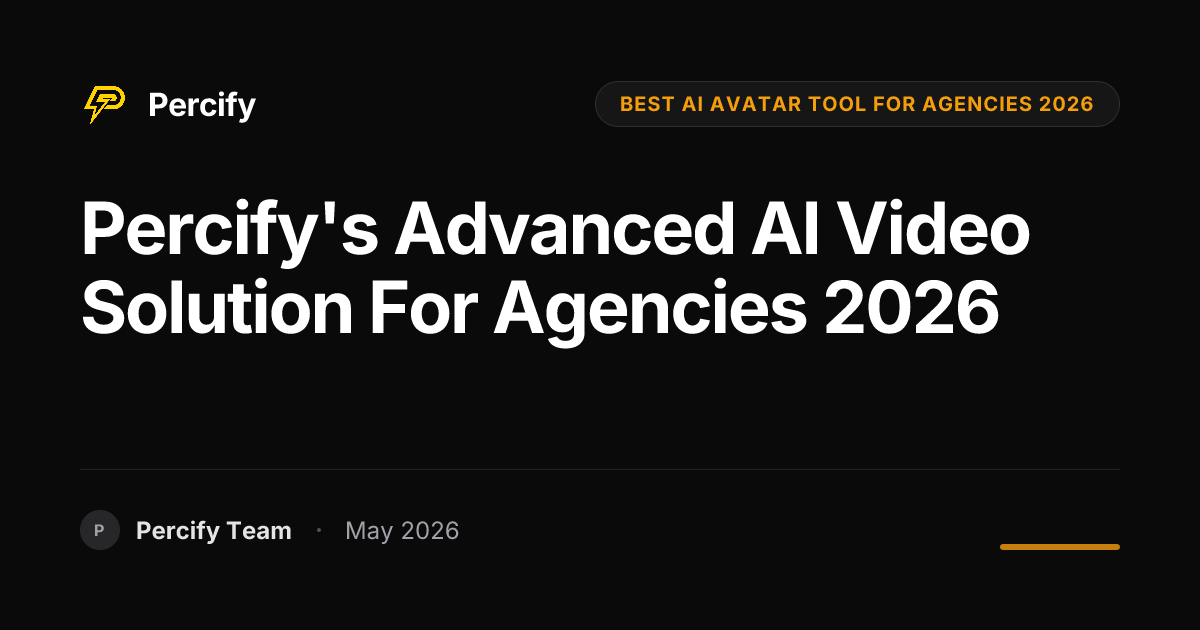 Percify's Advanced AI Video Solution for Agencies 2026 - Percify AI Avatar Blog Cover