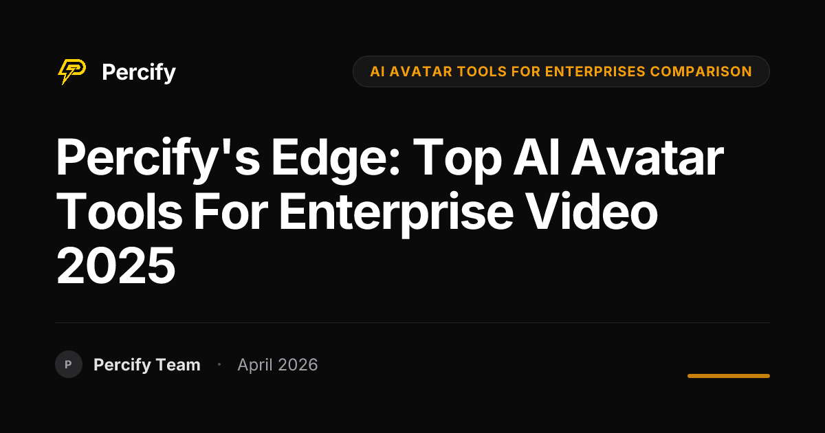 Percify's Edge: Top AI Avatar Tools for Enterprise Video 2025 - Percify AI Avatar Blog Cover