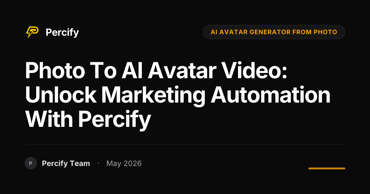 Photo to AI Avatar Video: Unlock Marketing Automation with Percify - Percify AI Avatar Blog Cover