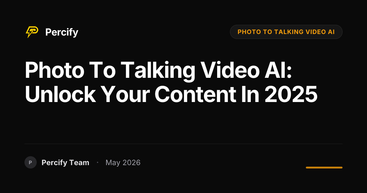 Photo to Talking Video AI: Unlock Your Content in 2025 - Percify AI Avatar Blog Cover