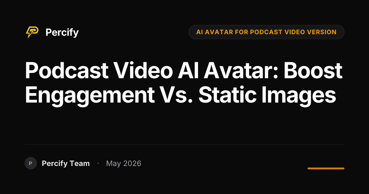 Podcast Video AI Avatar: Boost Engagement vs. Static Images - Percify AI Avatar Blog Cover