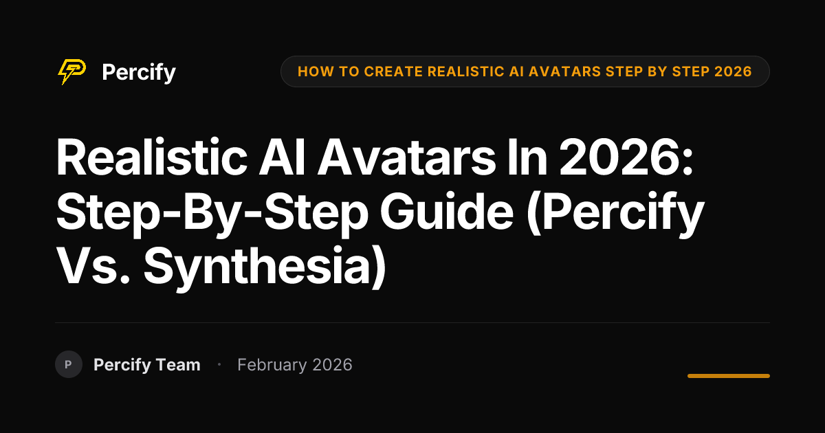 Realistic AI Avatars in 2026: Step-by-Step Guide (Percify vs. Synthesia) - Percify AI Avatar Blog Cover