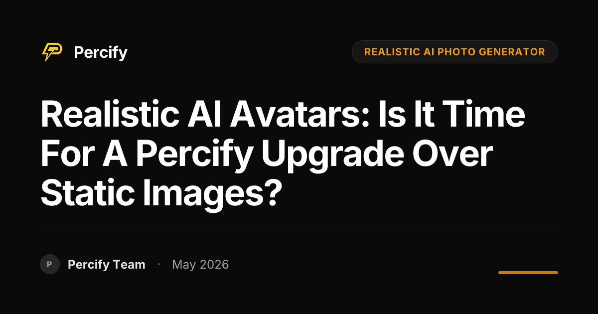 Realistic AI Avatars: Is It Time for a Percify Upgrade Over Static Images? - Percify AI Avatar Blog Cover