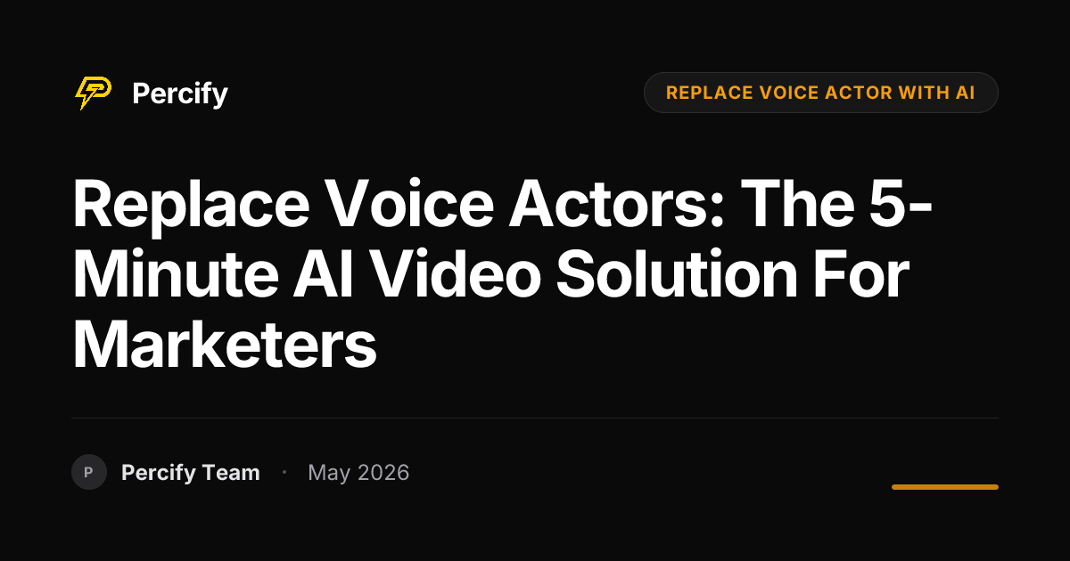 Replace Voice Actors: The 5-Minute AI Video Solution for Marketers - Percify AI Avatar Blog Cover