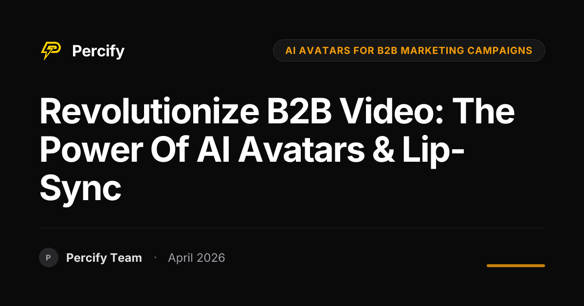 Revolutionize B2B Video: The Power of AI Avatars & Lip-Sync - Percify AI Avatar Blog Cover