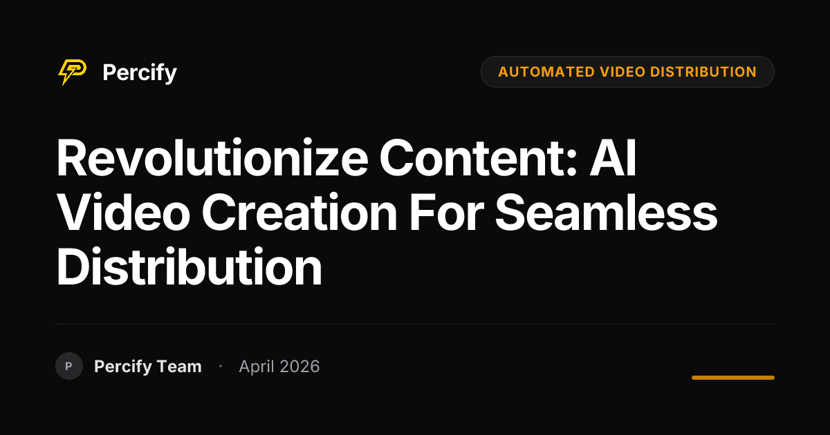 Revolutionize Content: AI Video Creation for Seamless Distribution - Percify AI Avatar Blog Cover