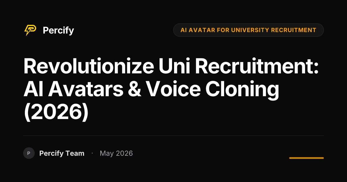 Revolutionize Uni Recruitment: AI Avatars & Voice Cloning (2026) - Percify AI Avatar Blog Cover