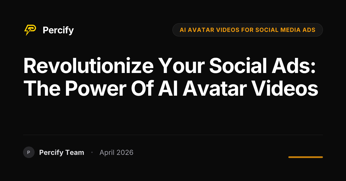 Revolutionize Your Social Ads: The Power of AI Avatar Videos - Percify AI Avatar Blog Cover