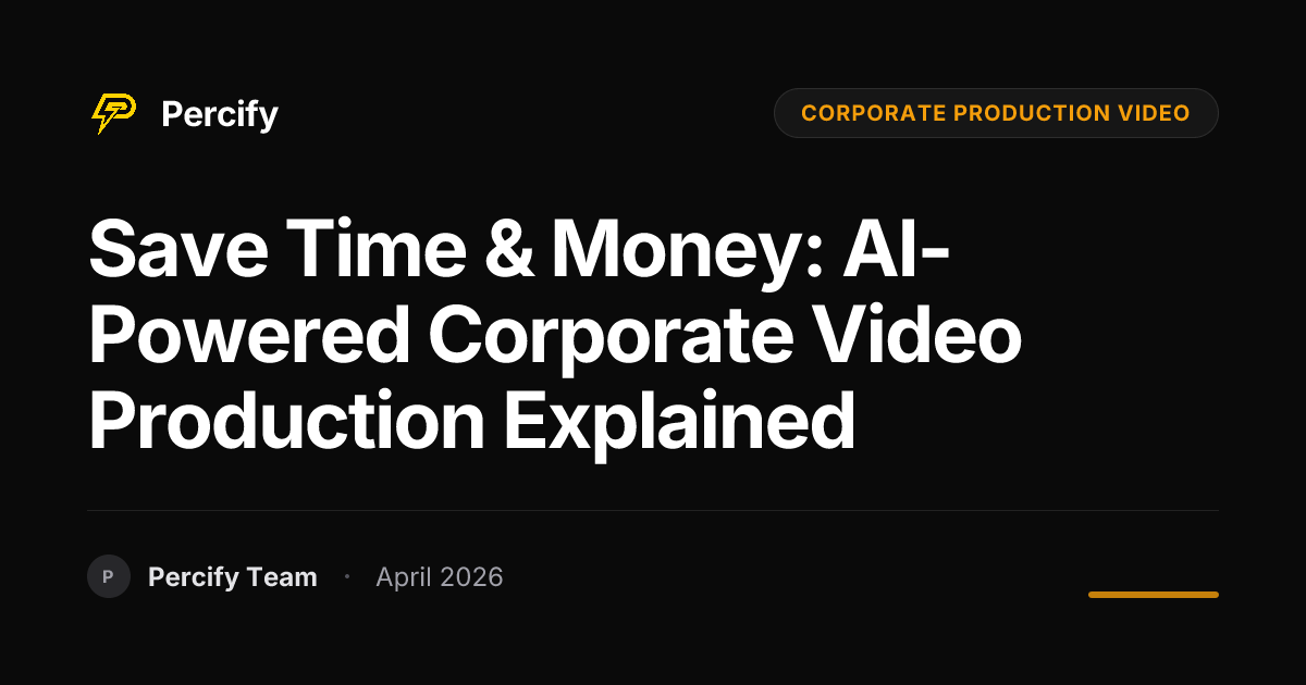 Save Time & Money: AI-Powered Corporate Video Production Explained - Percify AI Avatar Blog Cover