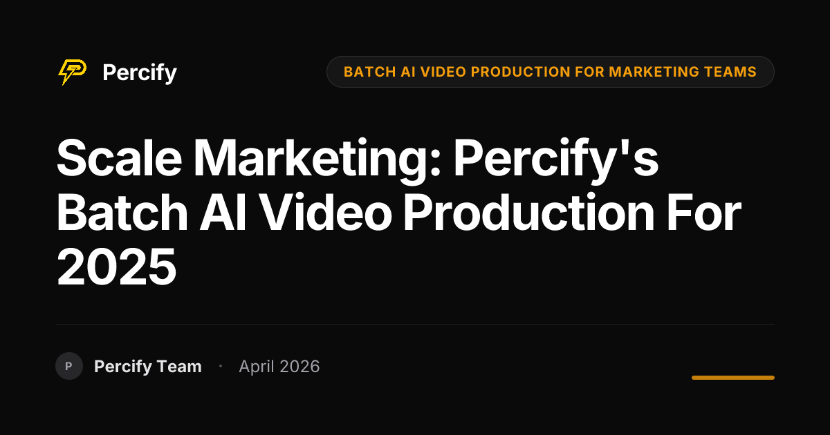 Scale Marketing: Percify's Batch AI Video Production for 2025 - Percify AI Avatar Blog Cover