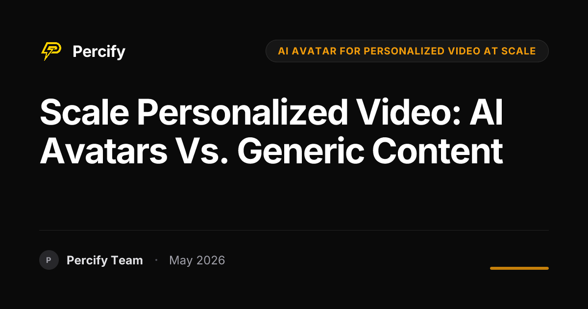 Scale Personalized Video: AI Avatars vs. Generic Content - Percify AI Avatar Blog Cover