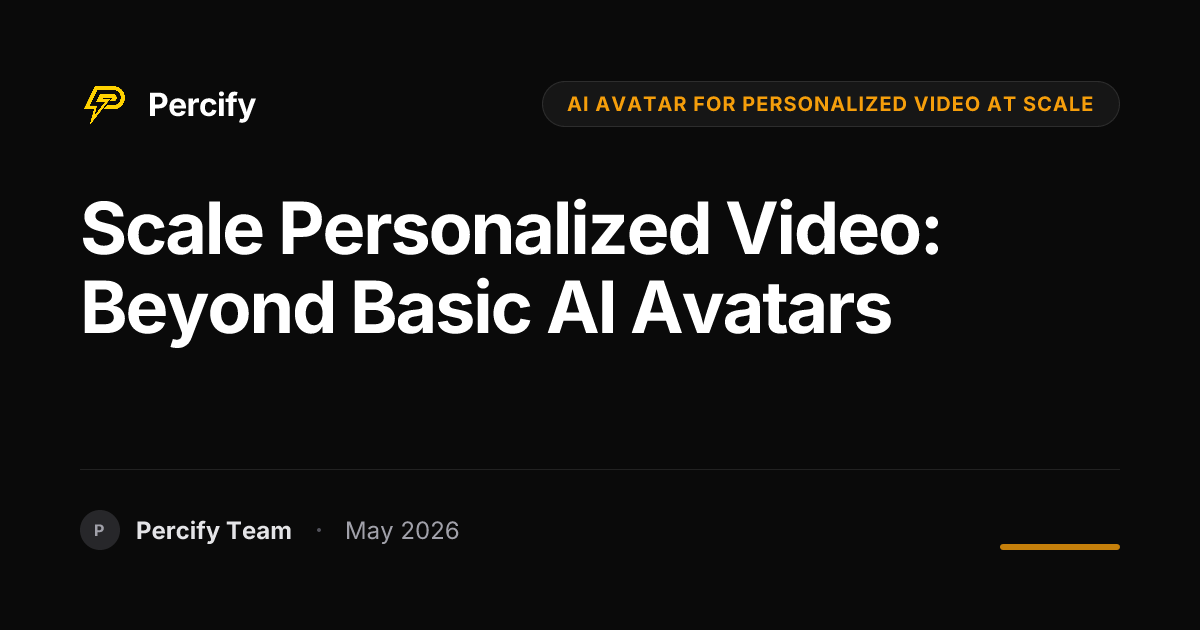 Scale Personalized Video: Beyond Basic AI Avatars - Percify AI Avatar Blog Cover