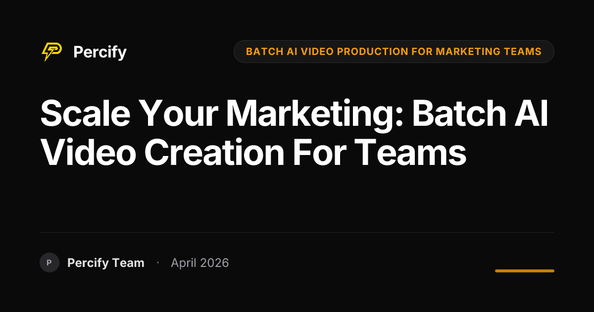 Scale Your Marketing: Batch AI Video Creation for Teams - Percify AI Avatar Blog Cover