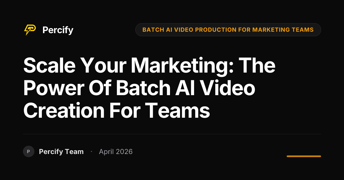 Scale Your Marketing: The Power of Batch AI Video Creation for Teams - Percify AI Avatar Blog Cover