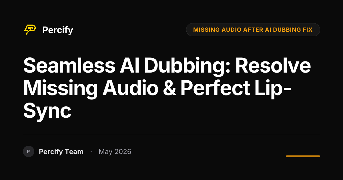Seamless AI Dubbing: Resolve Missing Audio & Perfect Lip-Sync - Percify AI Avatar Blog Cover