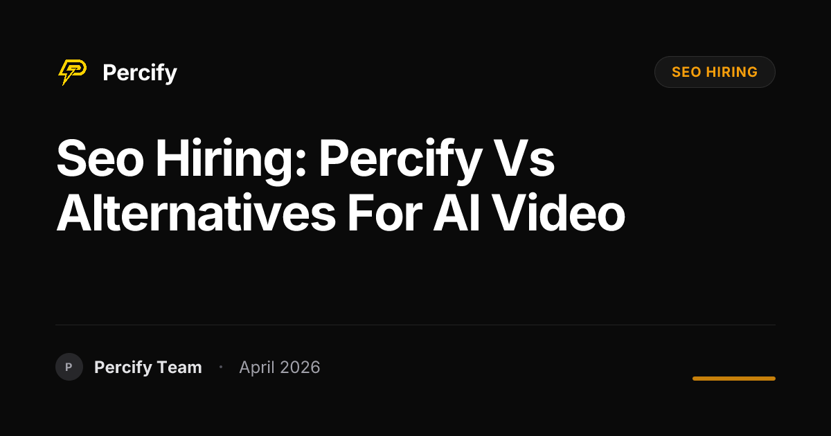 seo hiring: Percify vs Alternatives for AI Video - Percify AI Avatar Blog Cover