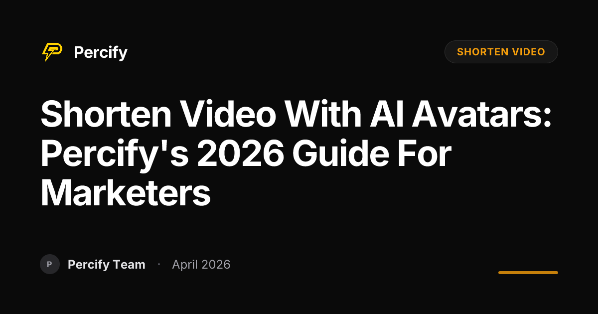 Shorten Video with AI Avatars: Percify's 2026 Guide for Marketers - Percify AI Avatar Blog Cover