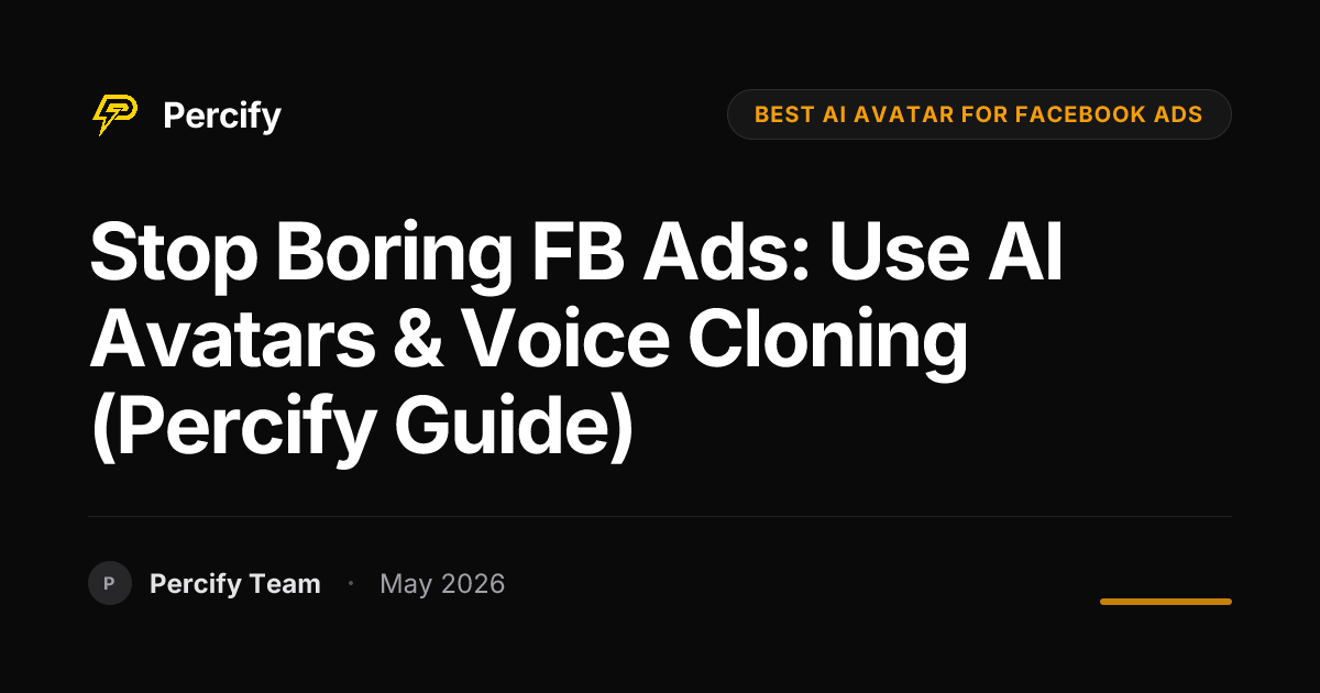 Stop Boring FB Ads: Use AI Avatars & Voice Cloning (Percify Guide) - Percify AI Avatar Blog Cover