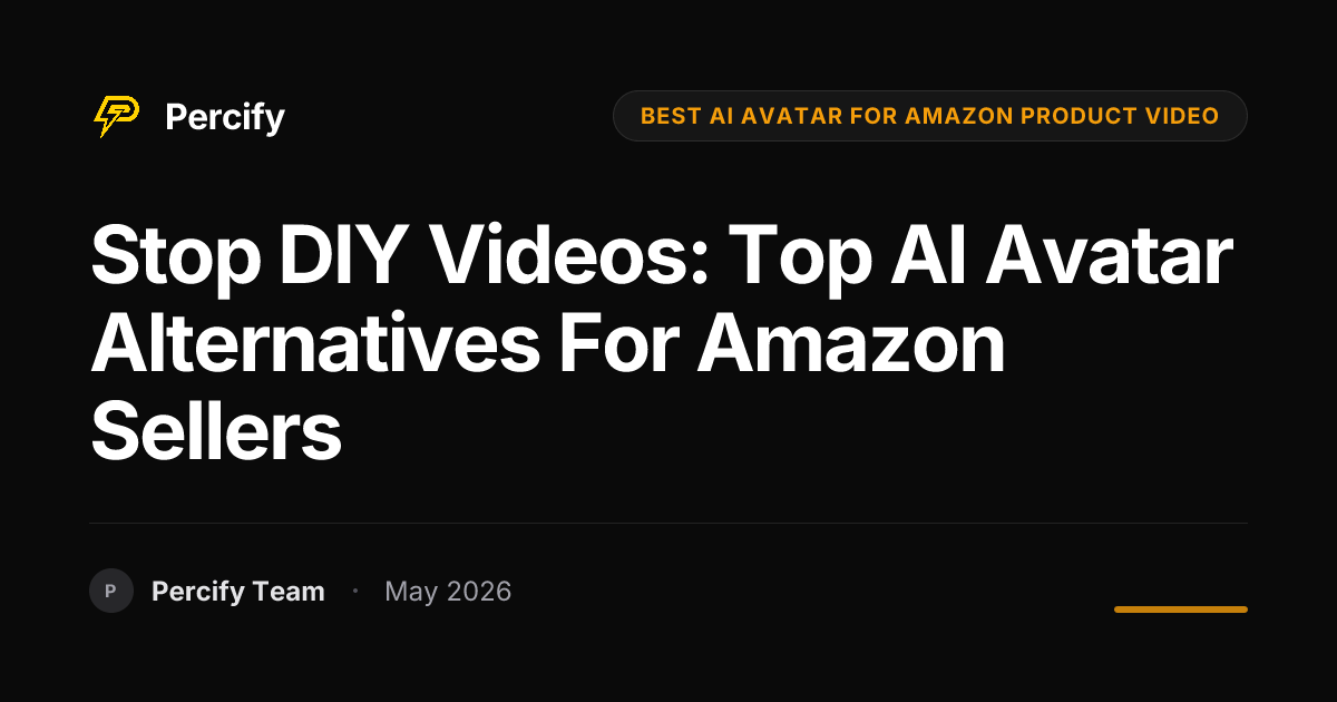 Stop DIY Videos: Top AI Avatar Alternatives for Amazon Sellers - Percify AI Avatar Blog Cover