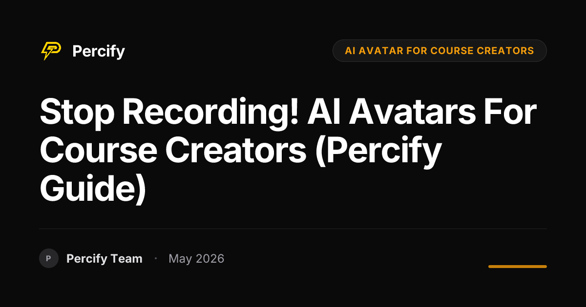 Stop Recording! AI Avatars for Course Creators (Percify Guide) - Percify AI Avatar Blog Cover