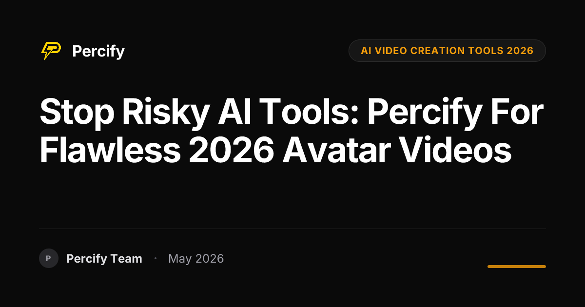 Stop Risky AI Tools: Percify for Flawless 2026 Avatar Videos - Percify AI Avatar Blog Cover