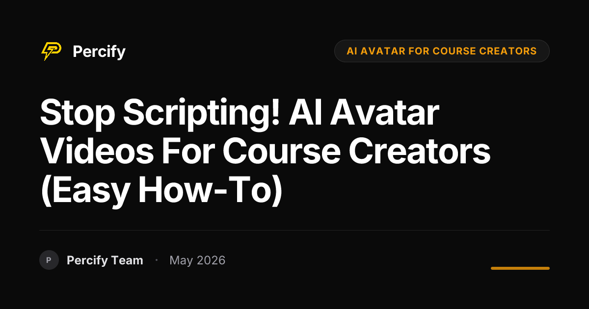 Stop Scripting! AI Avatar Videos for Course Creators (Easy How-To) - Percify AI Avatar Blog Cover