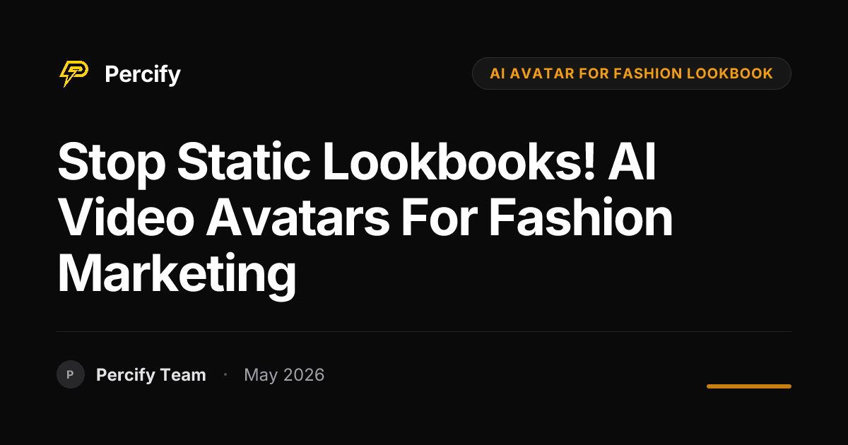 Stop Static Lookbooks! AI Video Avatars for Fashion Marketing - Percify AI Avatar Blog Cover