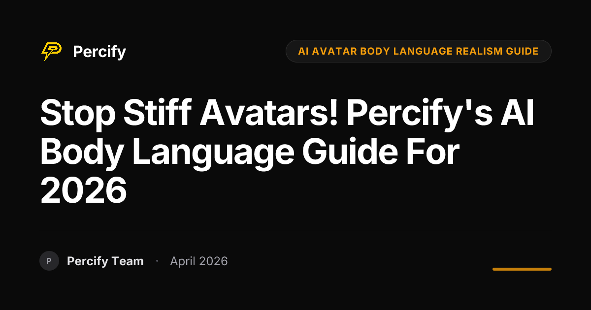 Stop Stiff Avatars! Percify's AI Body Language Guide for 2026 - Percify AI Avatar Blog Cover