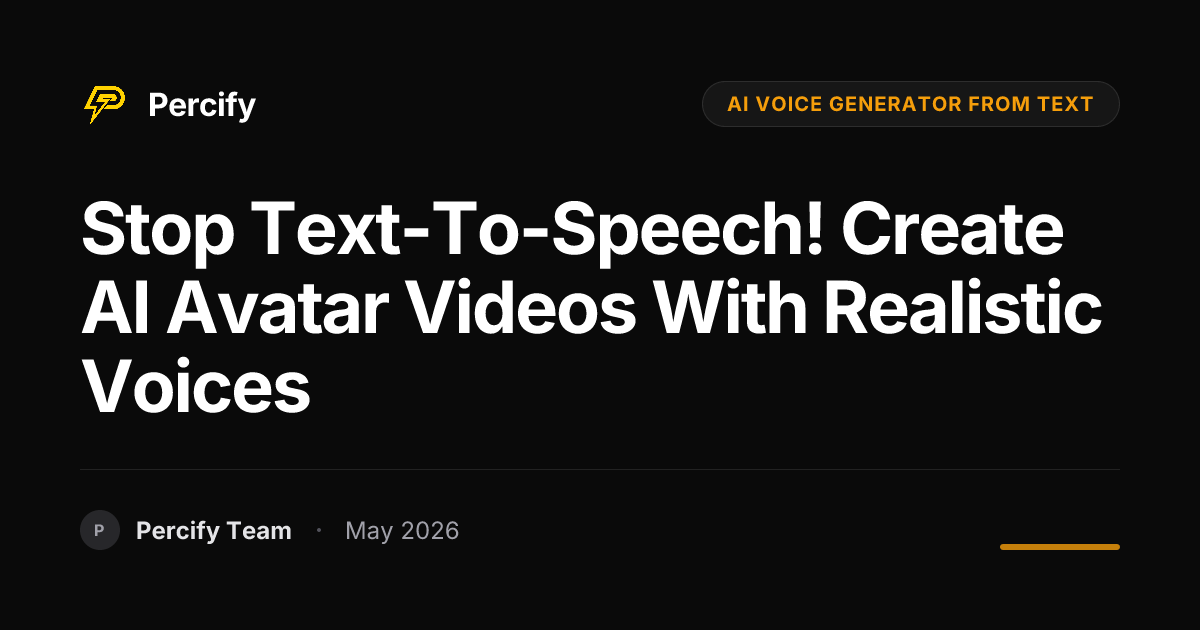 Stop Text-to-Speech! Create AI Avatar Videos with Realistic Voices - Percify AI Avatar Blog Cover