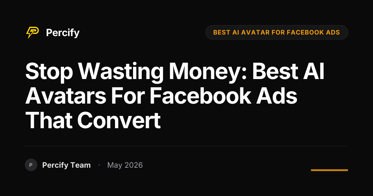 Stop Wasting Money: Best AI Avatars for Facebook Ads That Convert - Percify AI Avatar Blog Cover